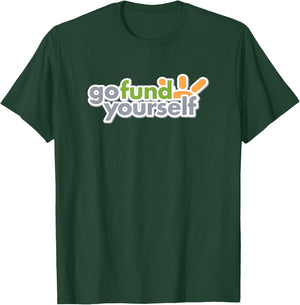 GO FUND YOURSELF - funny sarcasm witty pun DIY fundraising T-Shirt - T-Shirt | Forest