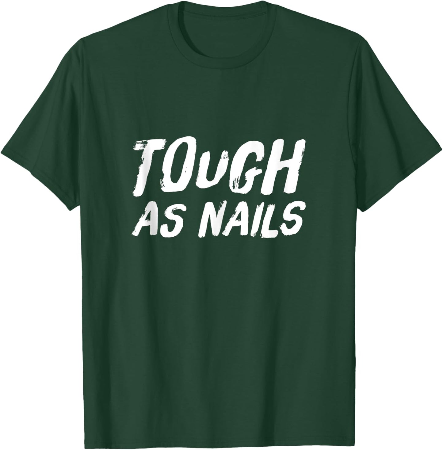 Tough as Nails Fun Attitude Positive Thinking T-Shirt - T-Shirt | Forest