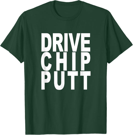 Golf Fans Drive Chip Putt Funny Cool Shirt Gift T-Shirt - T-Shirt | Forest