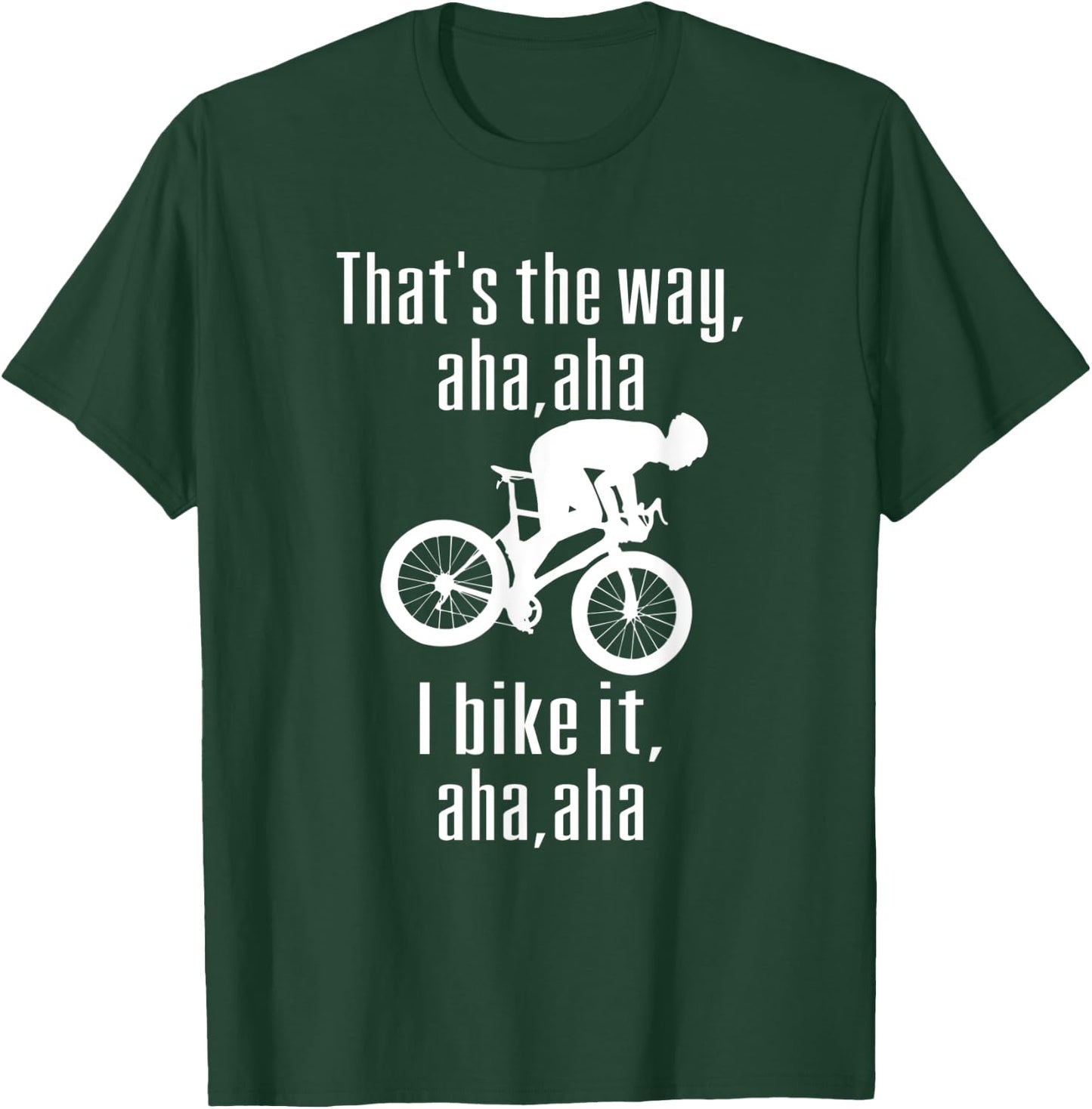 Thats The Way Mountain Aha Aha I Bike It Fun Mountain Biking T-Shirt - T-Shirt | Forest