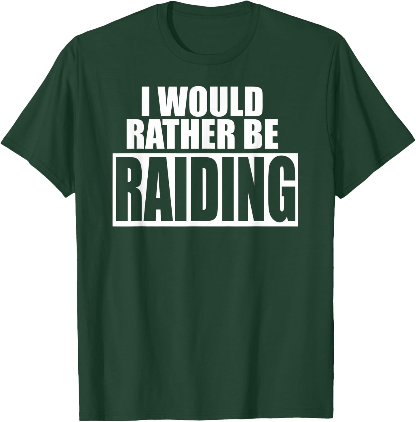 I Would Rather Be RAIDING - Funny Gaming T-Shirt - T-Shirt | Forest