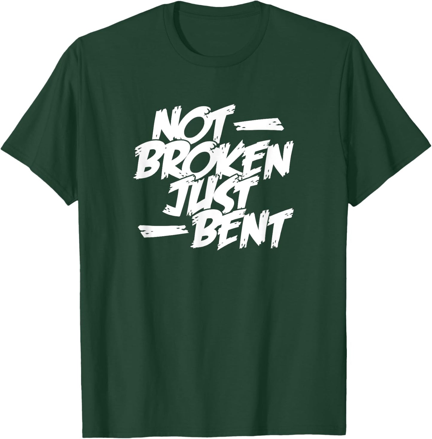 Not Broken Just Bent Relationship Damaged But Not Hopeless T-Shirt - T-Shirt | Forest