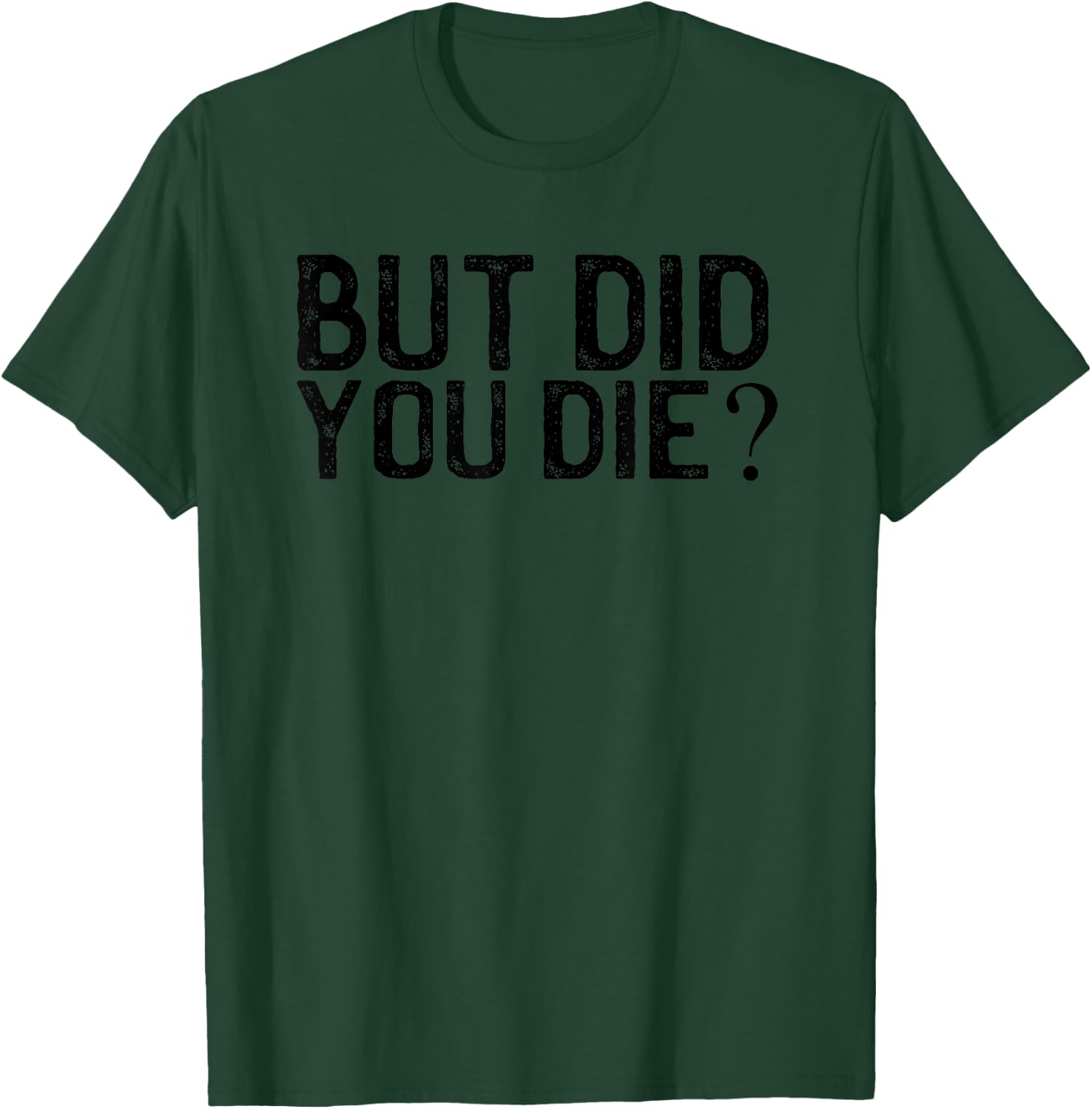 But Did You Die? Vintage shirt T-Shirt - T-Shirt | Forest