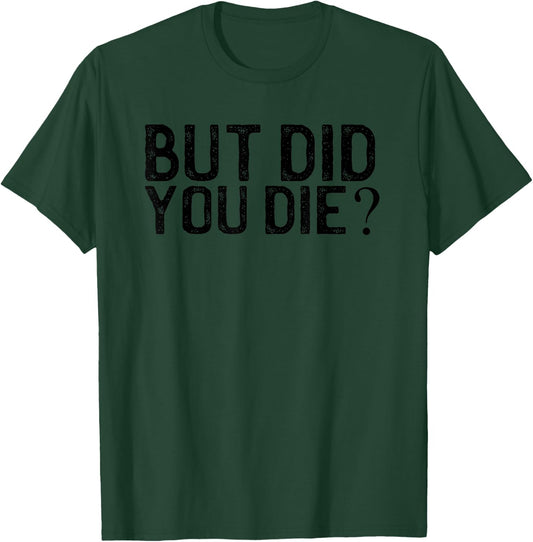 But Did You Die? Vintage shirt T-Shirt - T-Shirt | Forest
