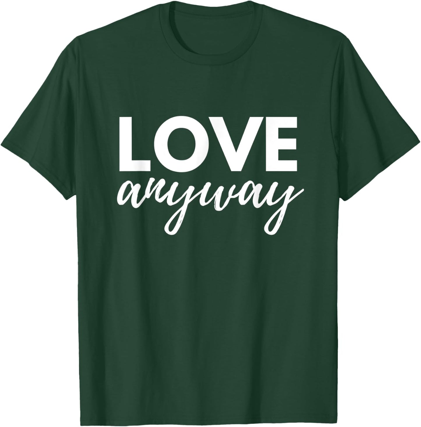 Love Anyway T-Shirt - T-Shirt | Forest