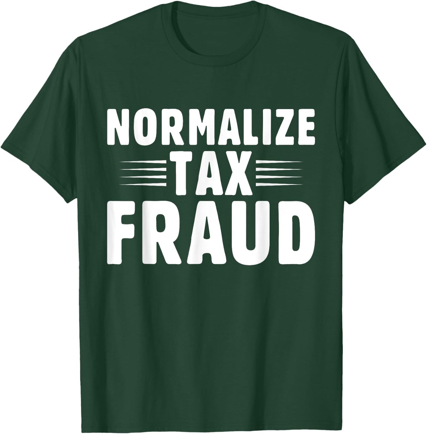 Normalize Tax Fraud T-Shirt - T-Shirt | Forest
