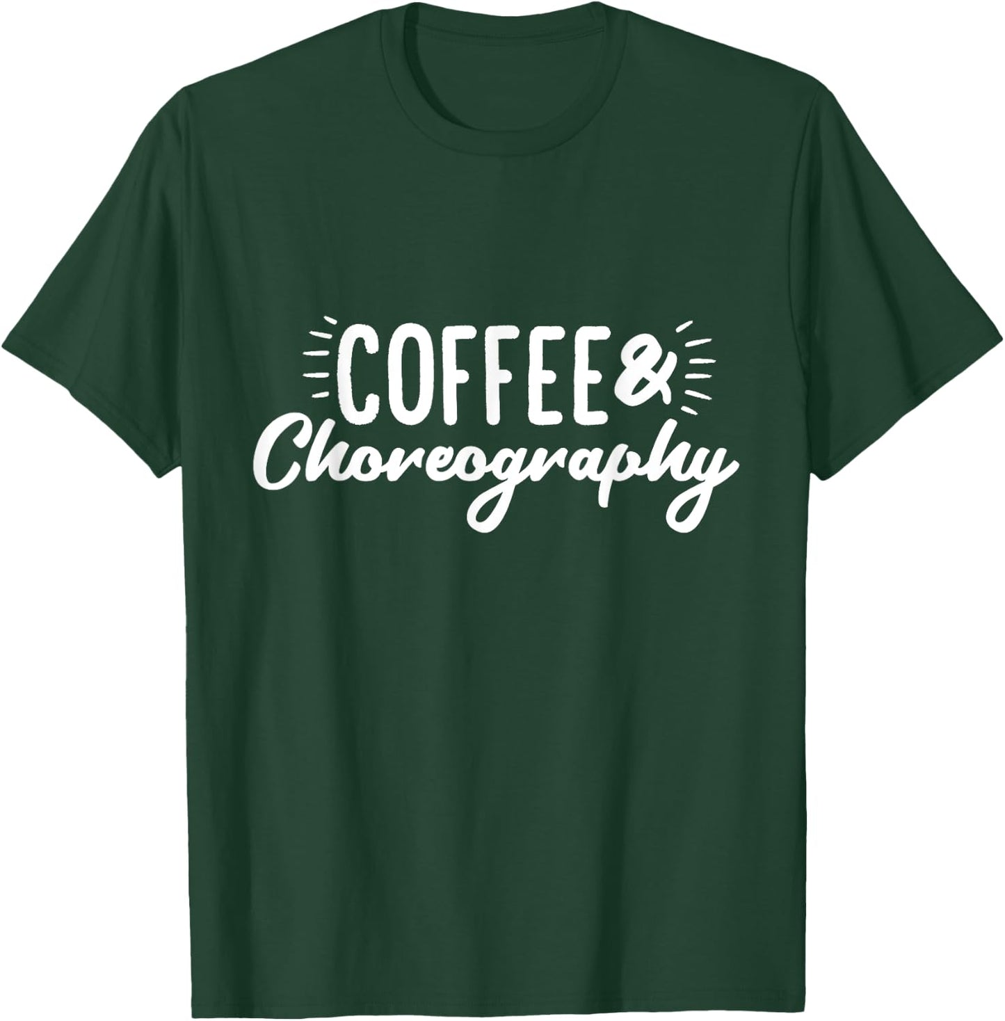 Coffee & Choreography Dance Director T-Shirt - T-Shirt | Forest