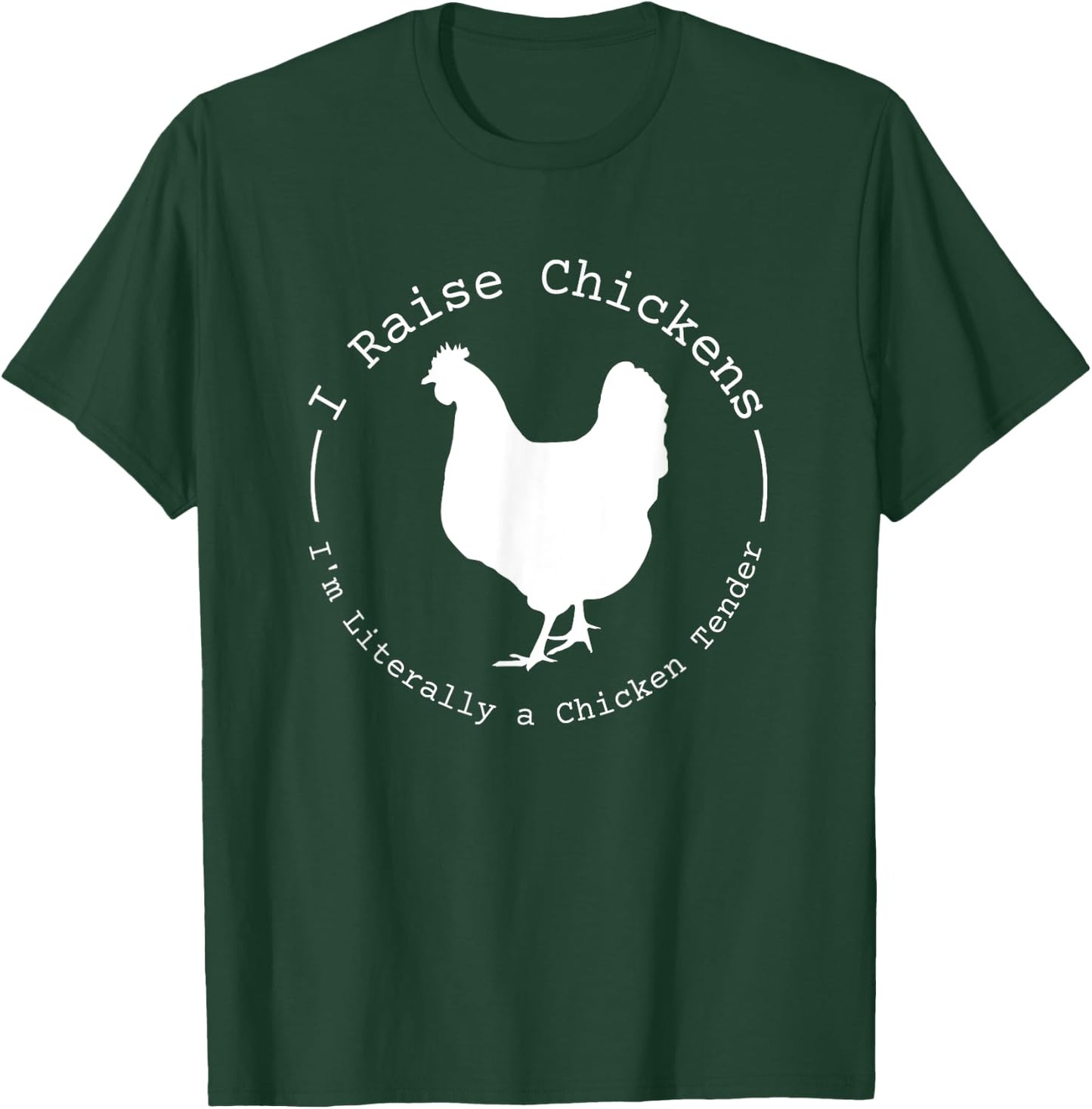 I Raise Chickens I'm Literally a Chicken Tender Funny T-Shirt - T-Shirt | Forest