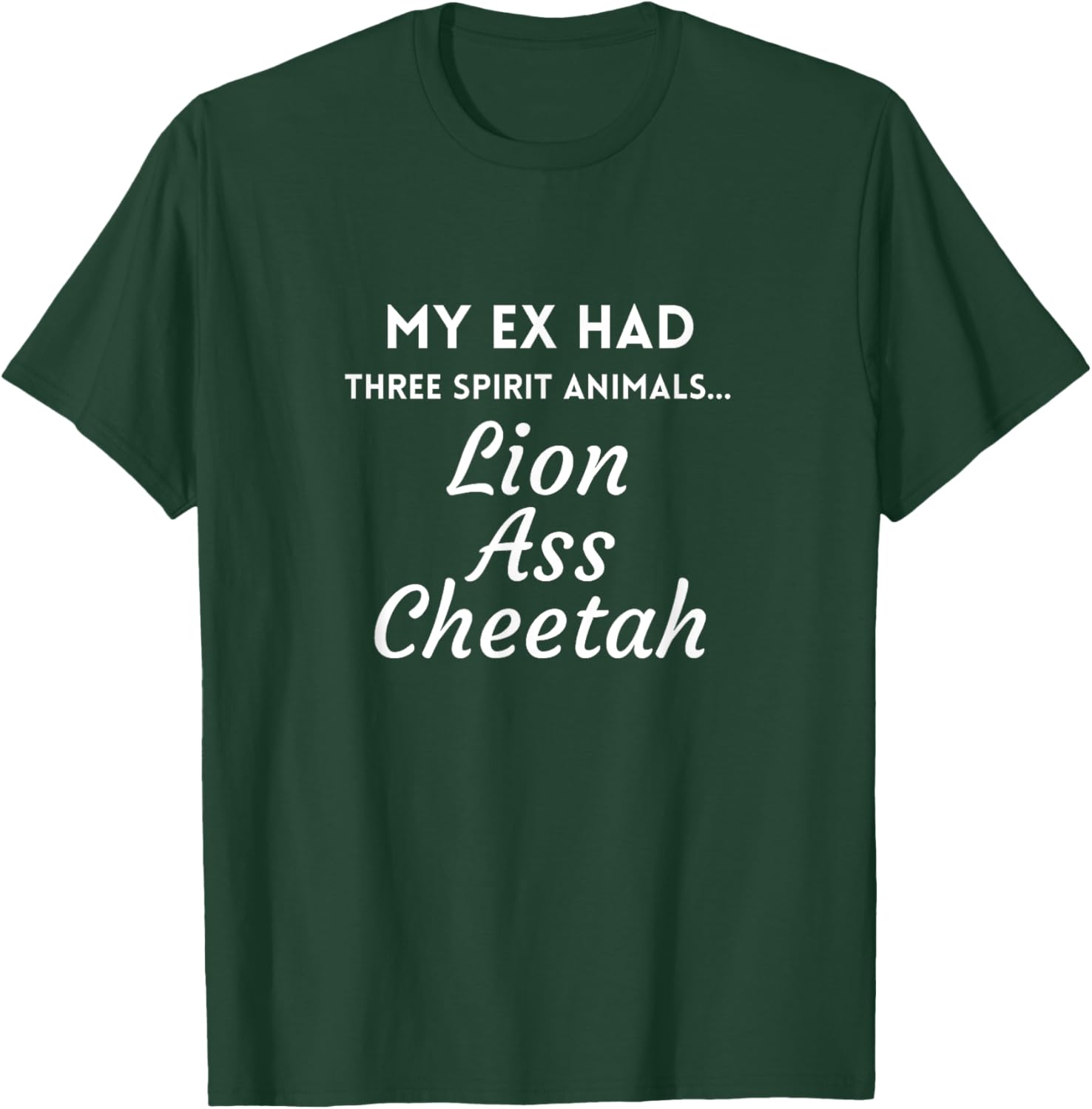 My Ex Had Three Spirit Animals Lion Ass Cheetah T-Shirt - T-Shirt | Forest