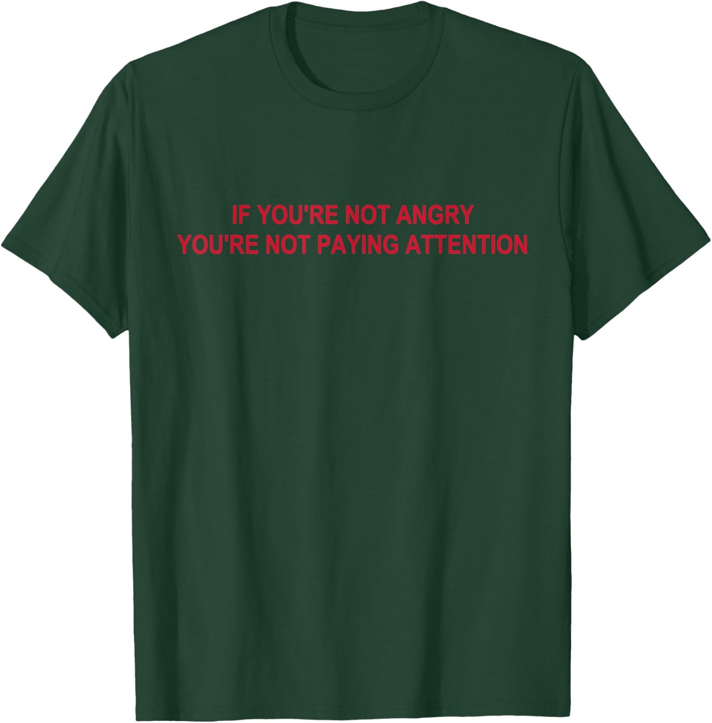 If You're Not Angry You're Not Paying Attention Apparel T-Shirt - T-Shirt | Forest