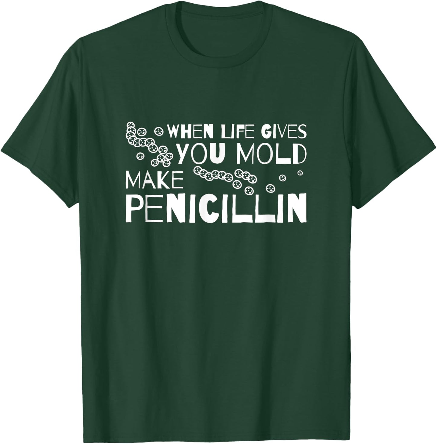 When Life Gives You Mold Make Penicillin Microbiologist T-Shirt - T-Shirt | Forest