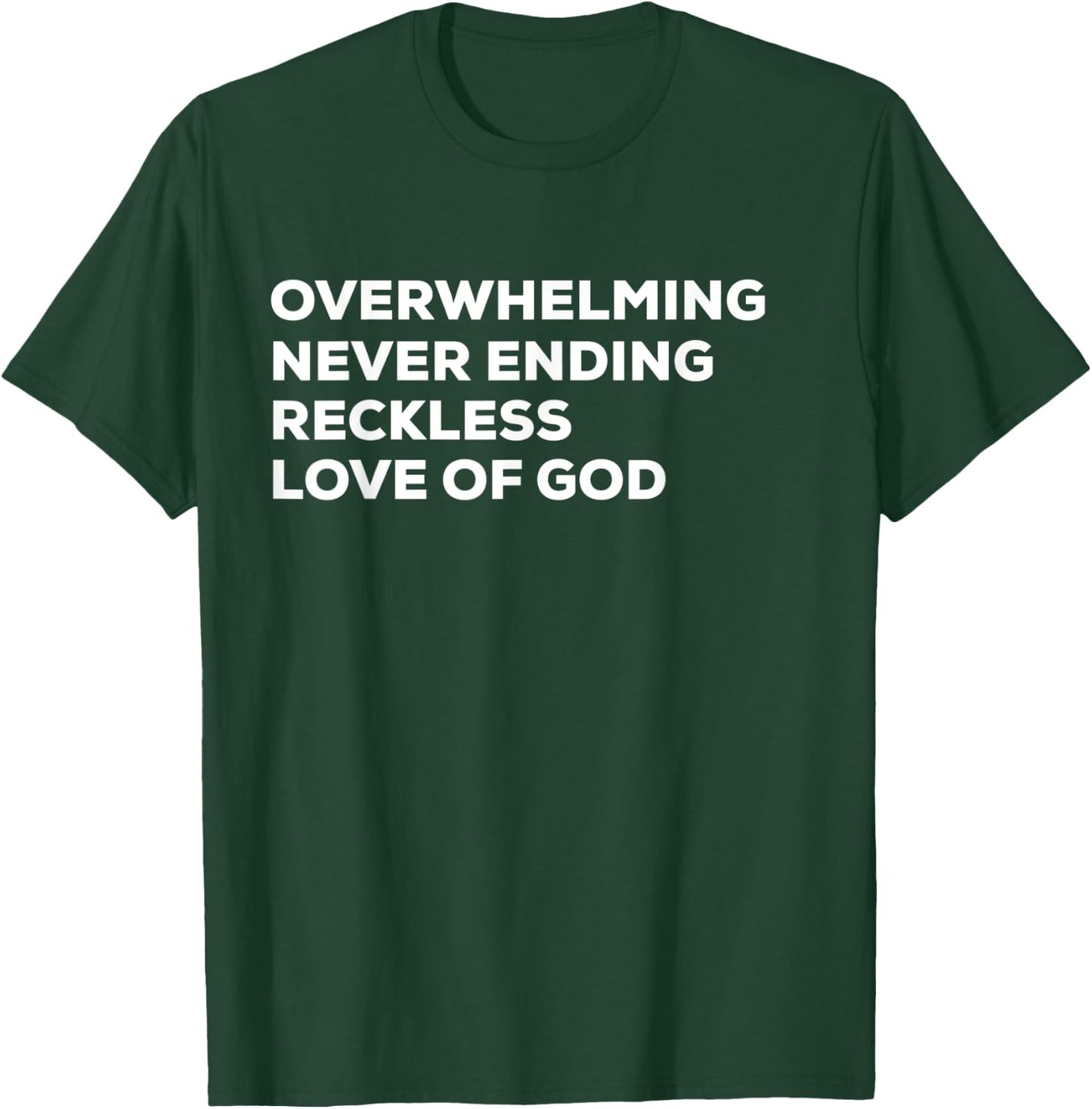 Overwhelming Never Ending Reckless Love of God T-Shirt - T-Shirt | Forest
