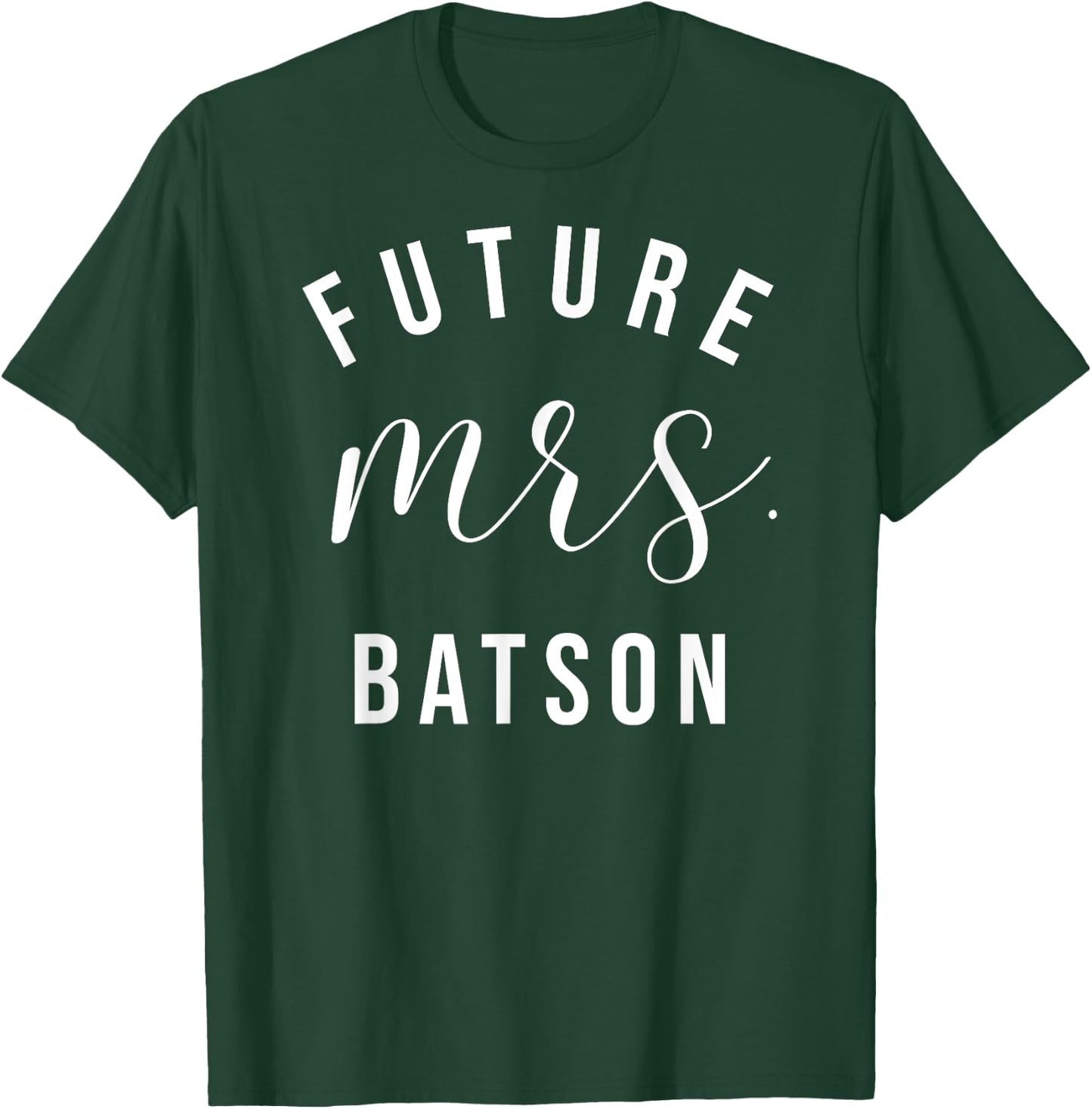 Future Mrs Batson I Said Yes Personalized Customized Fiancee T-Shirt - T-Shirt | Forest
