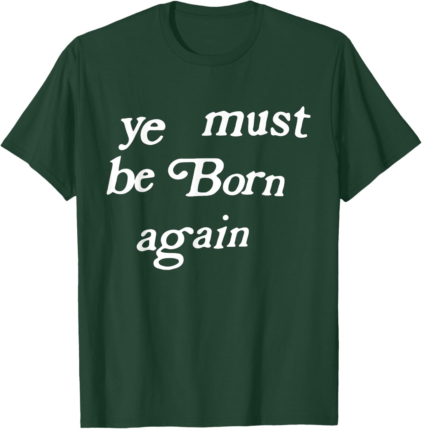 Ye Must Be Born Again Clothing T-Shirt - T-Shirt | Forest