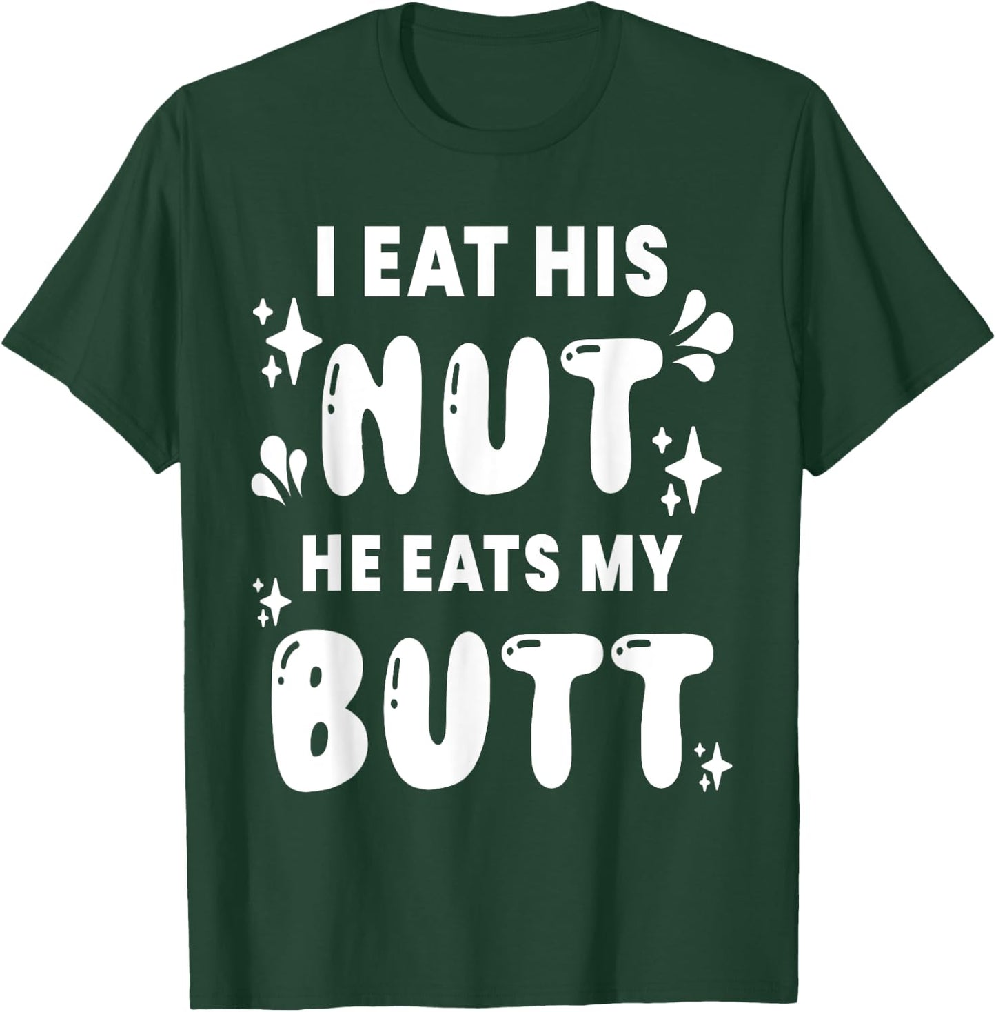 I Eat His Nut He Eats My Butt Couple Intimate Naughty Wife T-Shirt - T-Shirt | Forest