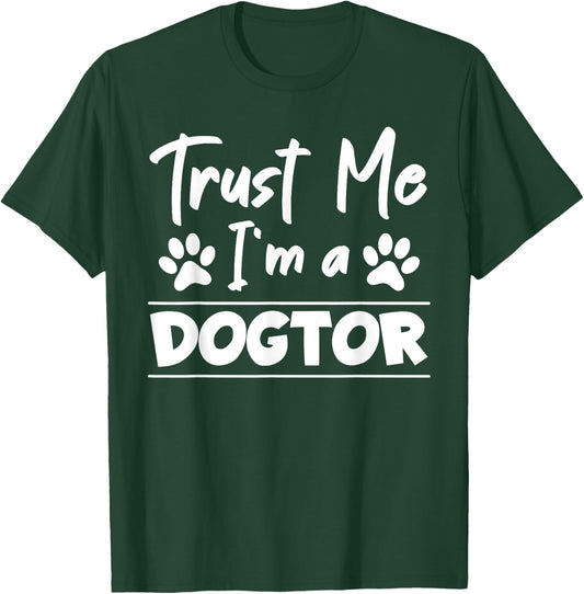 Trust Me I Am Dogtor Vet T-Shirt - T-Shirt | Forest