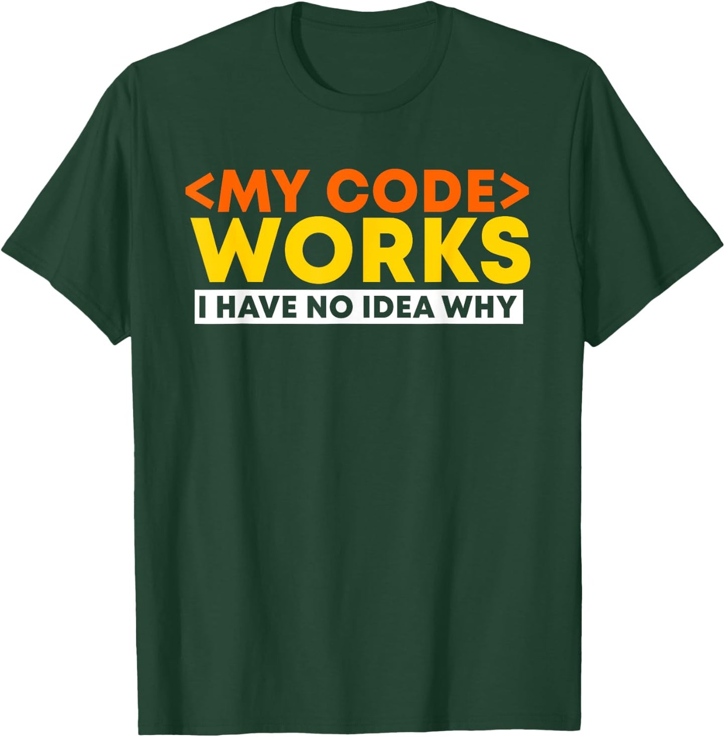 My Code Works I Have No Idea Why Programmer Developer Coding T-Shirt - T-Shirt | Forest