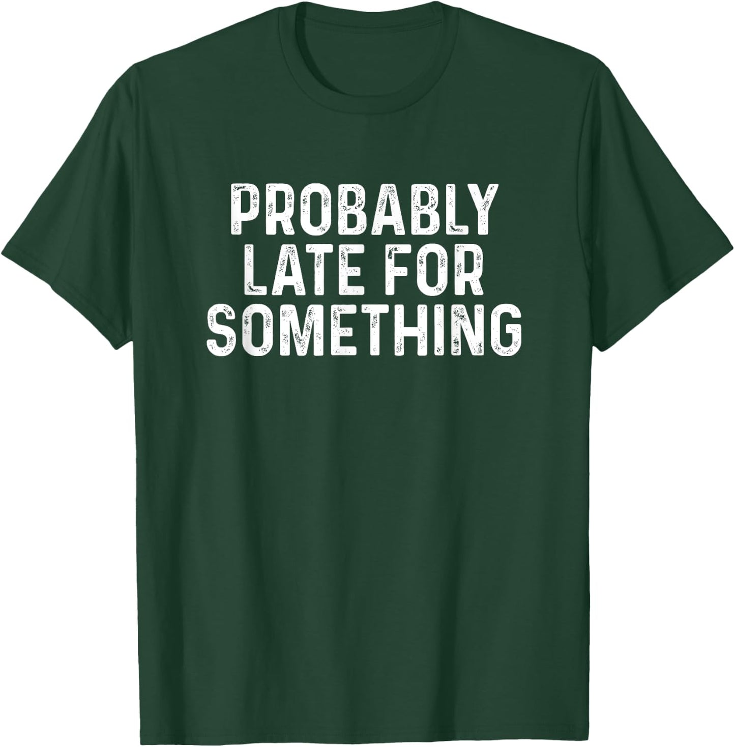 Probably Late for Something Funny Always Late T-Shirt - T-Shirt | Forest