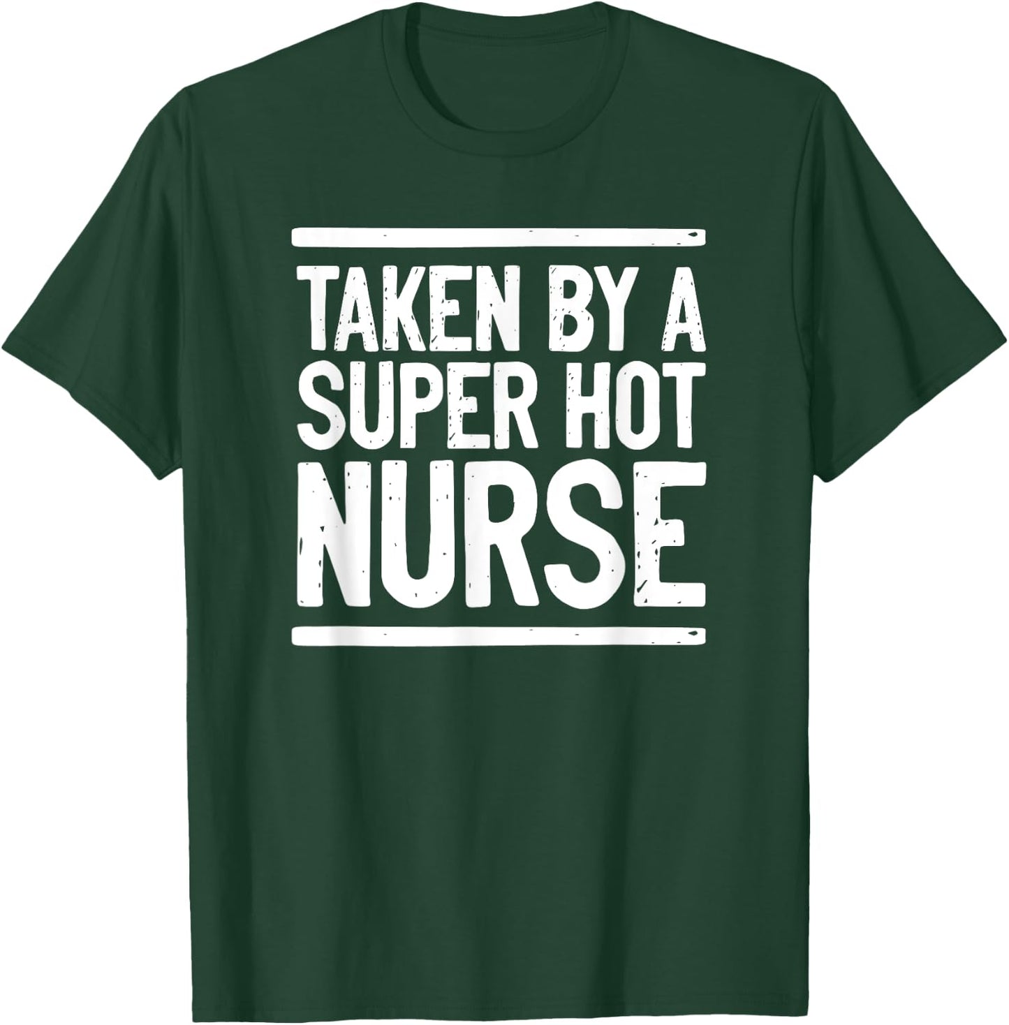 Taken By A Super Hot Nurse Funny Freaking Crazy Boyfriend T-Shirt - T-Shirt | Forest