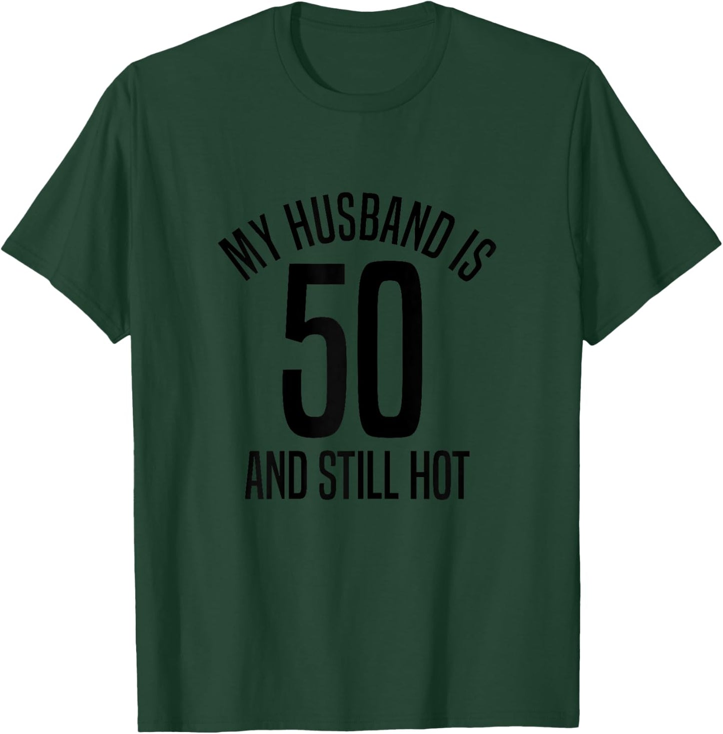 My Husband Is 50 And Still Hot, Husband 50th Birthday T-Shirt - T-Shirt | Forest