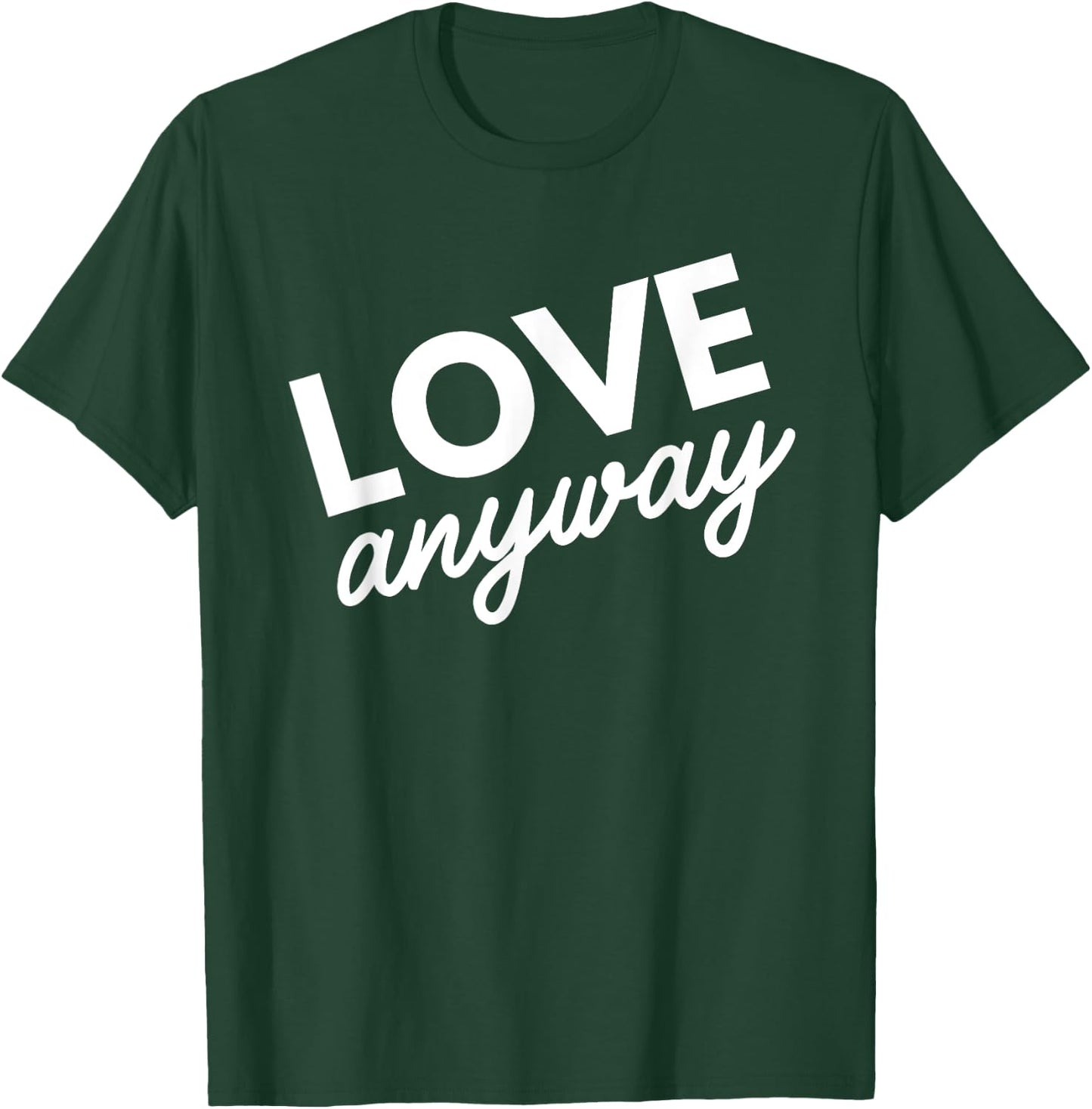 Love Anyway T-Shirt - T-Shirt | Forest