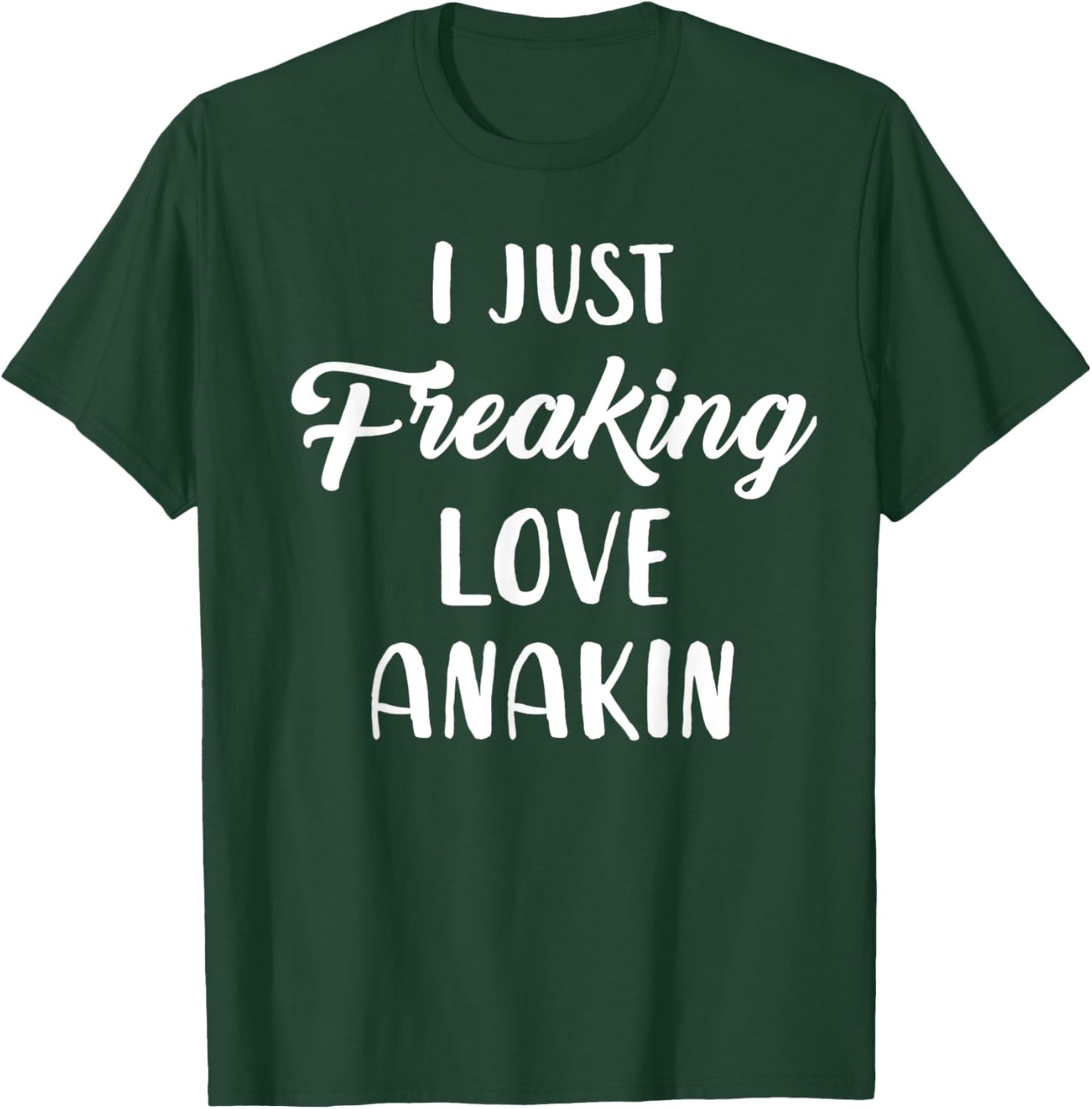 I Just Freaking Love Anakin T-Shirt - T-Shirt | Forest