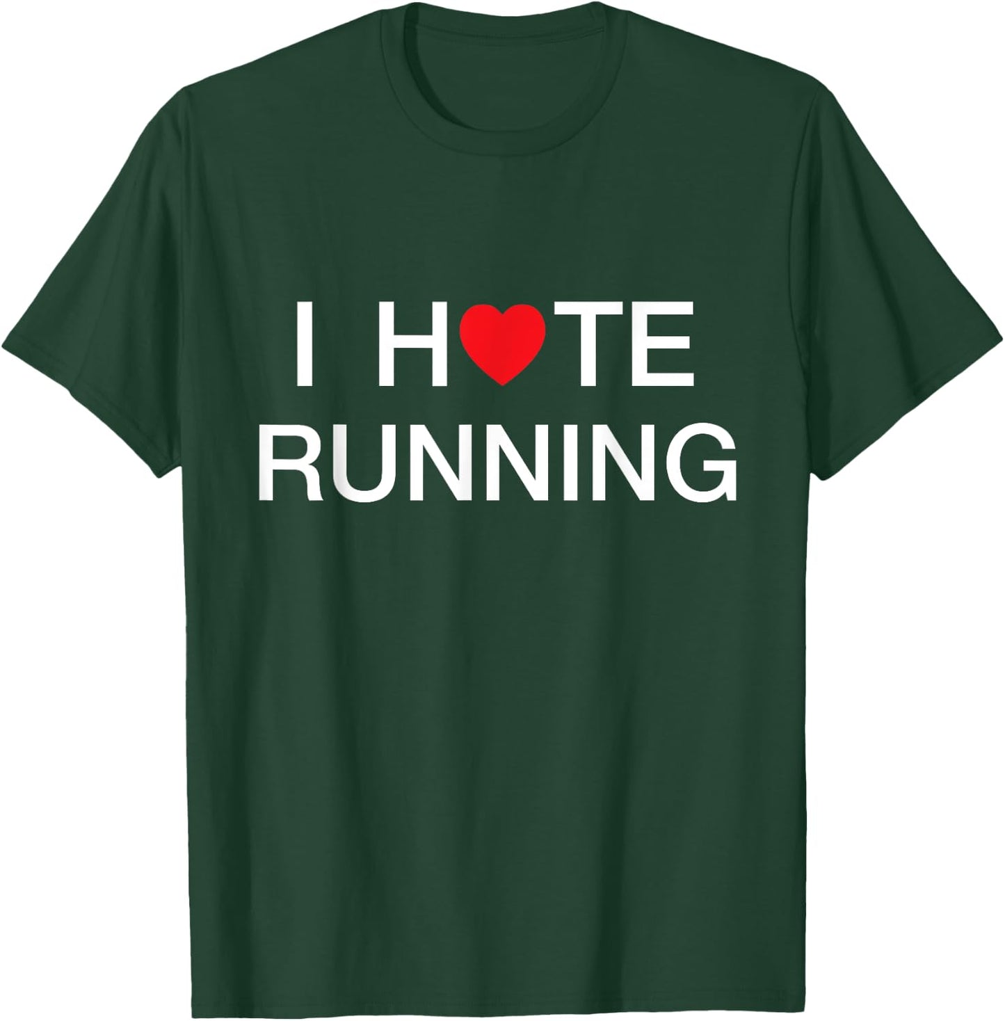 I Hate Running Love Shirt T-Shirt - T-Shirt | Forest