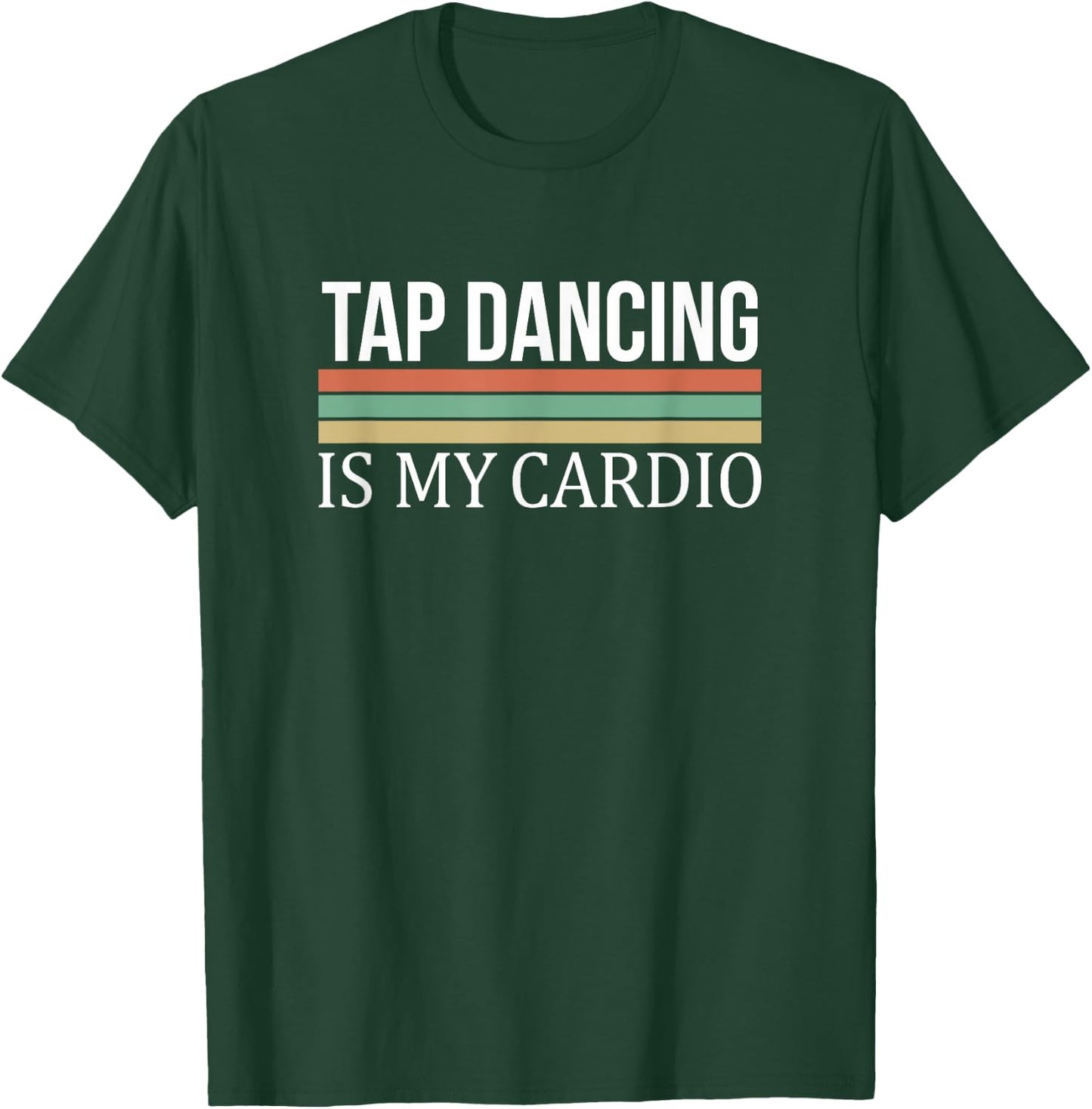 Tap Dancing Is My Cardio T-Shirt - T-Shirt | Forest