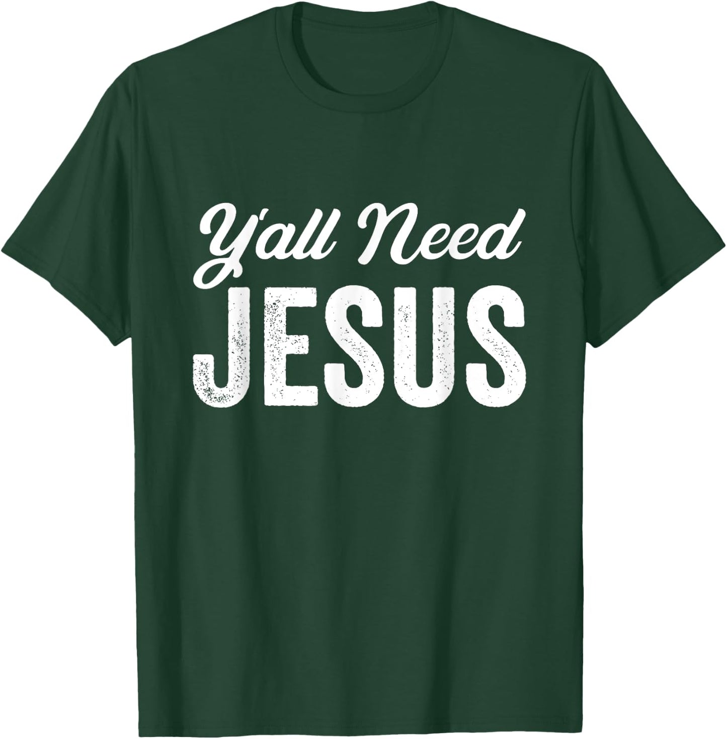 Funny Y'all Need Jesus Christian Religion Christ Joke T-Shirt - T-Shirt | Forest