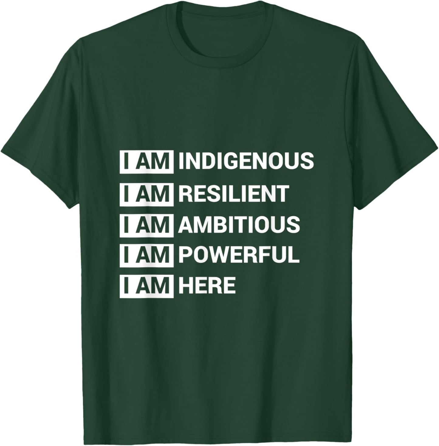 I Am Indigenous I Am Resilient I Am Ambitous I Am Powerful I T-Shirt - T-Shirt | Forest