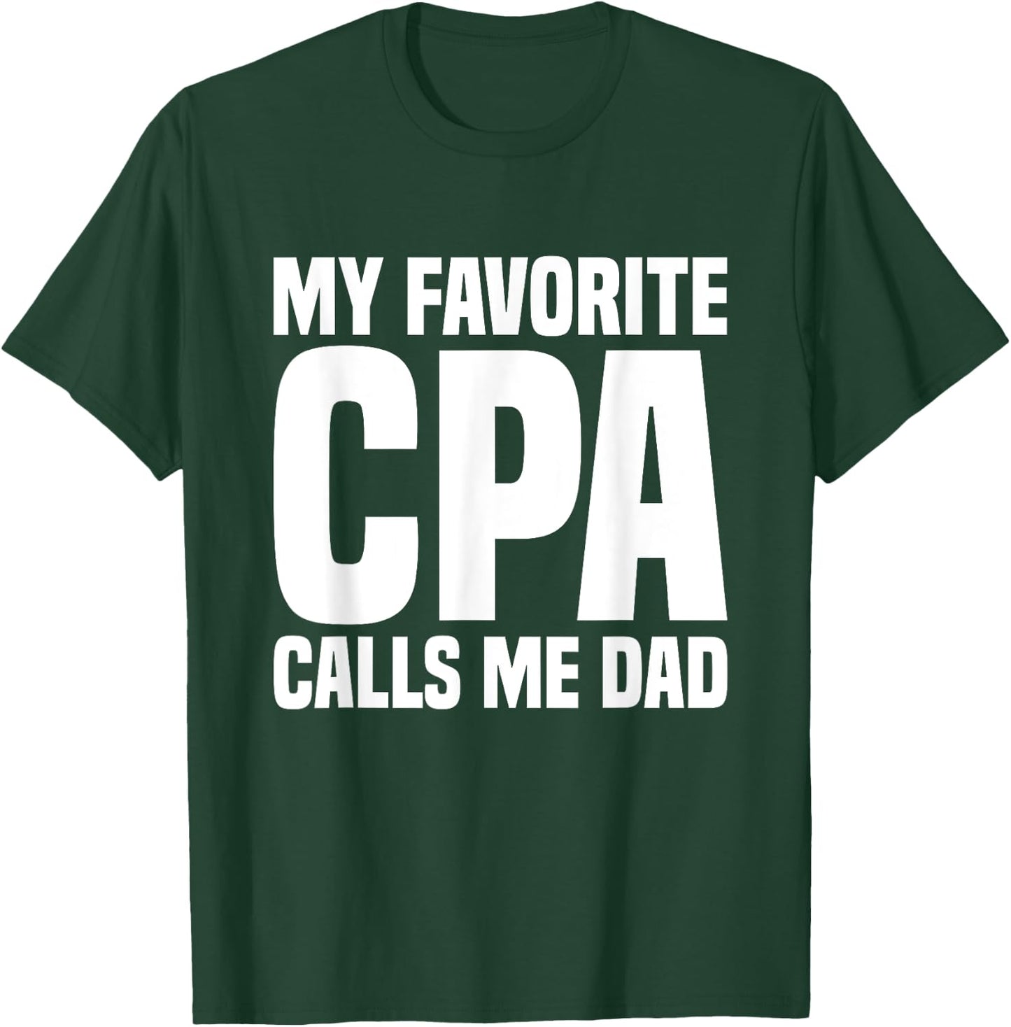 My Favorite CPA Calls Me Dad Certified Public Accountant T-Shirt - T-Shirt | Forest