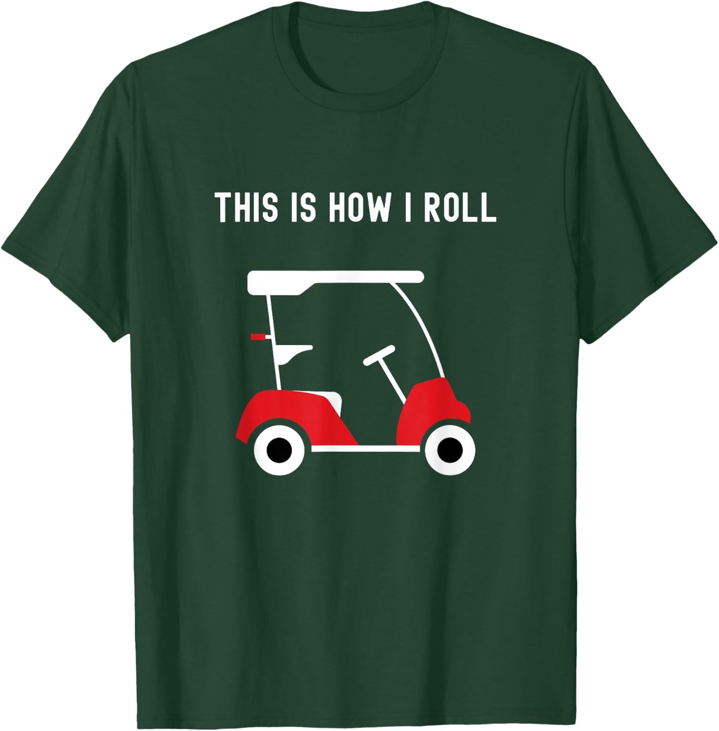This is How I Roll Golf Cart, Golfers T-Shirt - T-Shirt | Forest