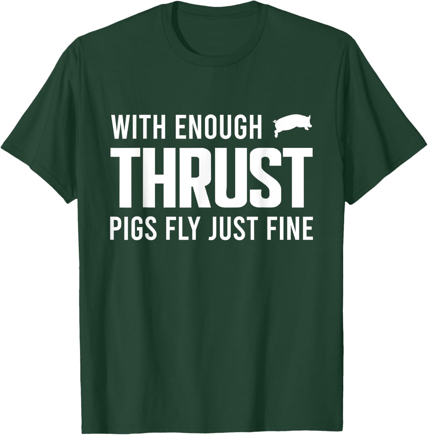 With Enough Thrust Pigs Fly Just Fine Funny Pilot Aviation T-Shirt - T-Shirt | Forest