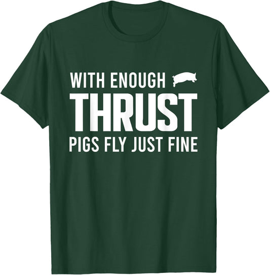 With Enough Thrust Pigs Fly Just Fine Funny Pilot Aviation T-Shirt - T-Shirt | Forest