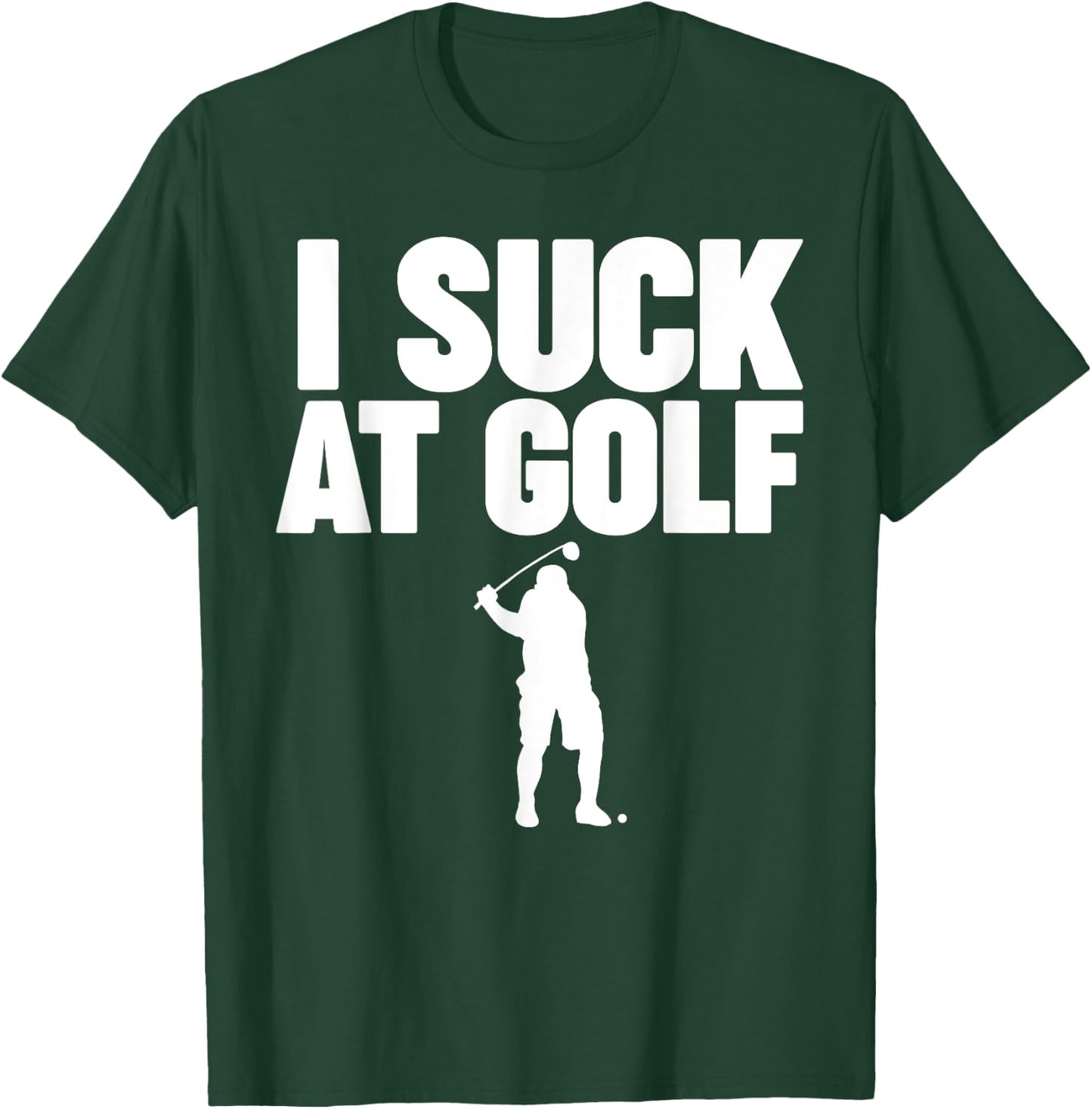 I Suck at Golf T-Shirt - T-Shirt | Forest