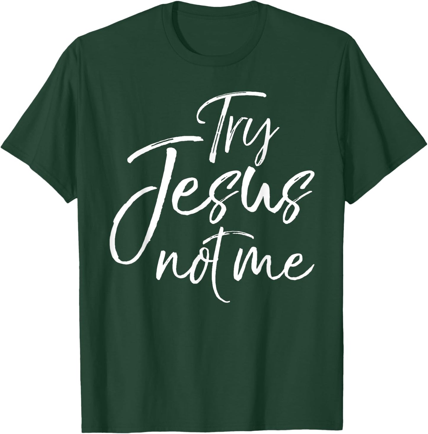 Try Jesus not Me Shirt Sarcastic Funny Christian Evangelism T-Shirt - T-Shirt | Forest