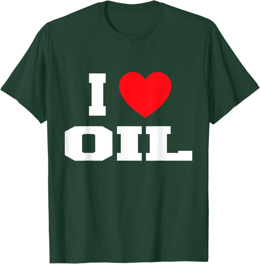 I Love Oil T-Shirt - T-Shirt | Forest