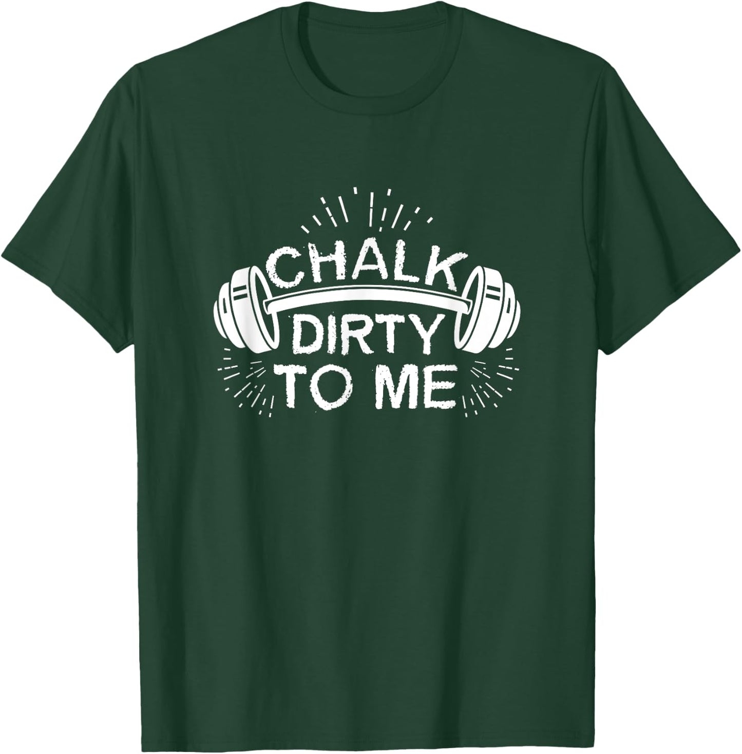 Chalk Dirty To Me Funny Funny Workout Athlete T-Shirt - T-Shirt | Forest