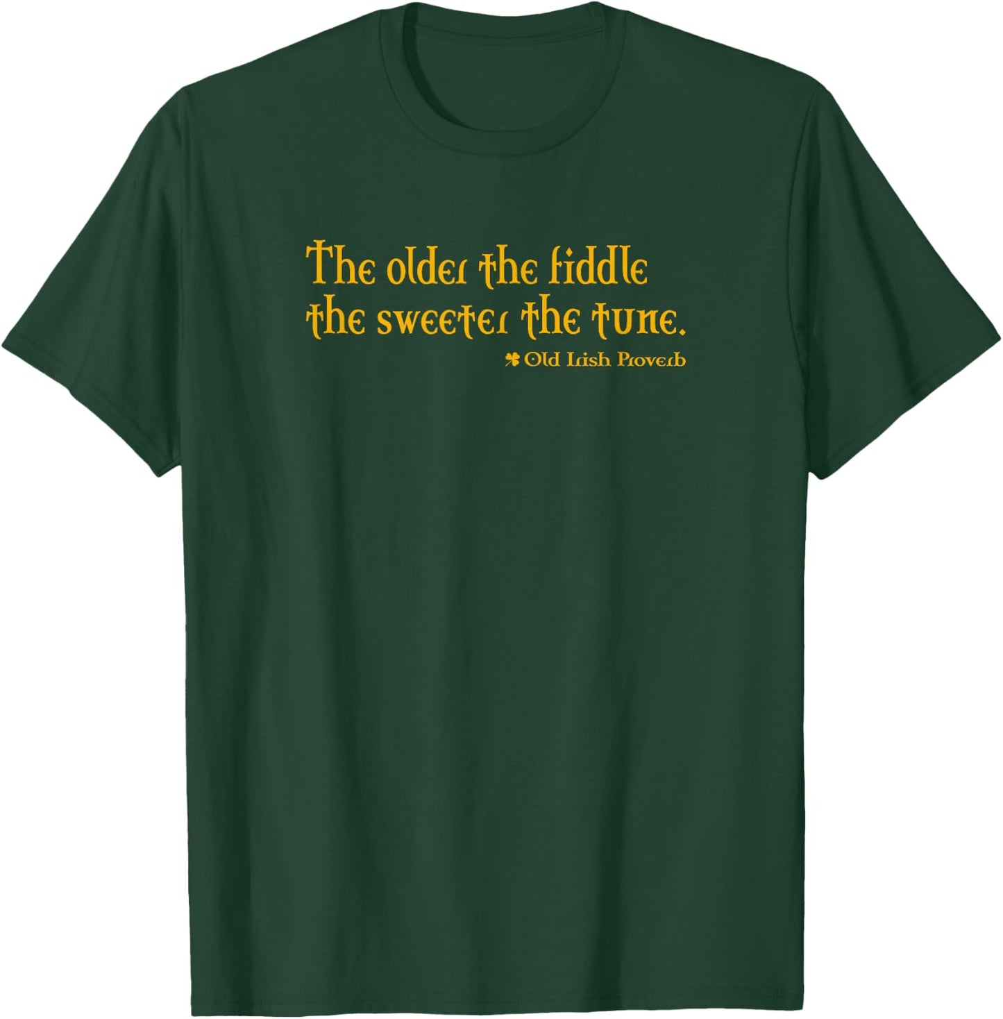 The Sweeter the Tune Old Irish Proverb T-Shirt - T-Shirt | Forest