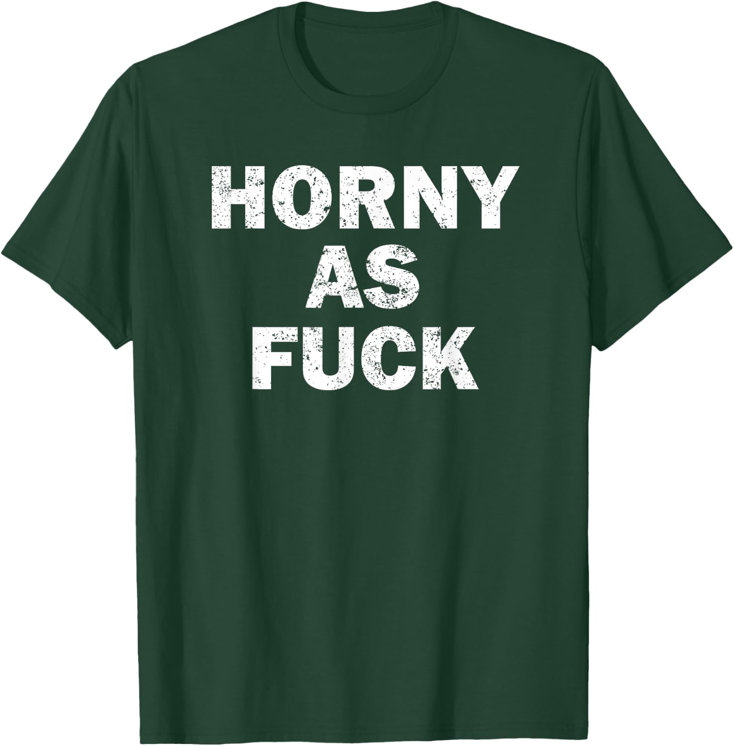 Horny As Fuck Funny Rude Adult Erotic Foreplay BDSM Meme T-Shirt - T-Shirt | Forest