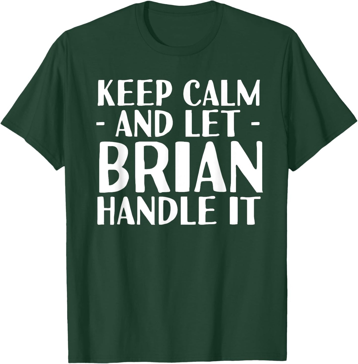 KEEP CALM AND LET BRIAN HANDLE IT Funny Birthday Gift T-Shirt - T-Shirt | Forest