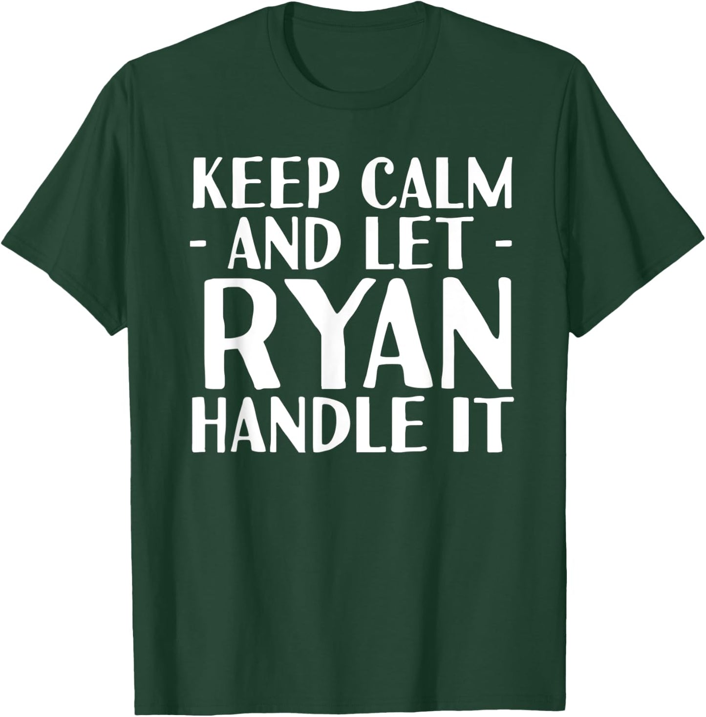 KEEP CALM AND LET RYAN HANDLE IT Funny Birthday Gift T-Shirt - T-Shirt | Forest