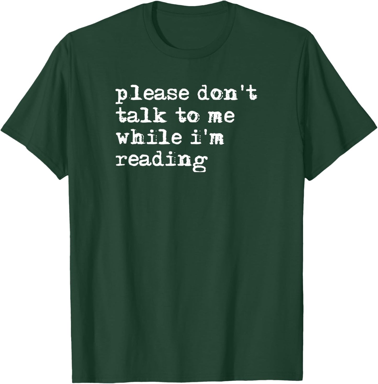 Please Don't Talk To Me While I'm Reading T-Shirt - T-Shirt | Forest