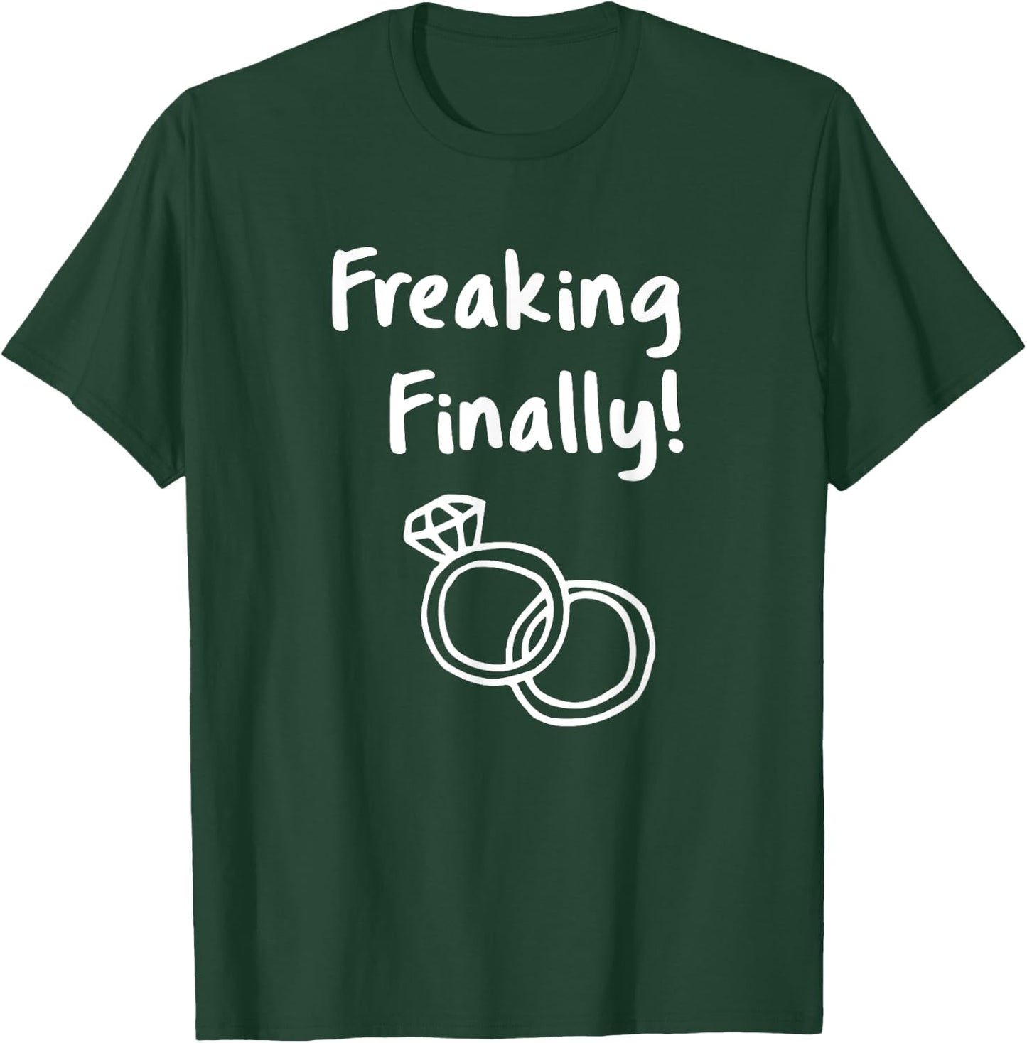 Freaking Finally Wedding Ring Humor Quote Engagement Design T-Shirt - T-Shirt | Forest
