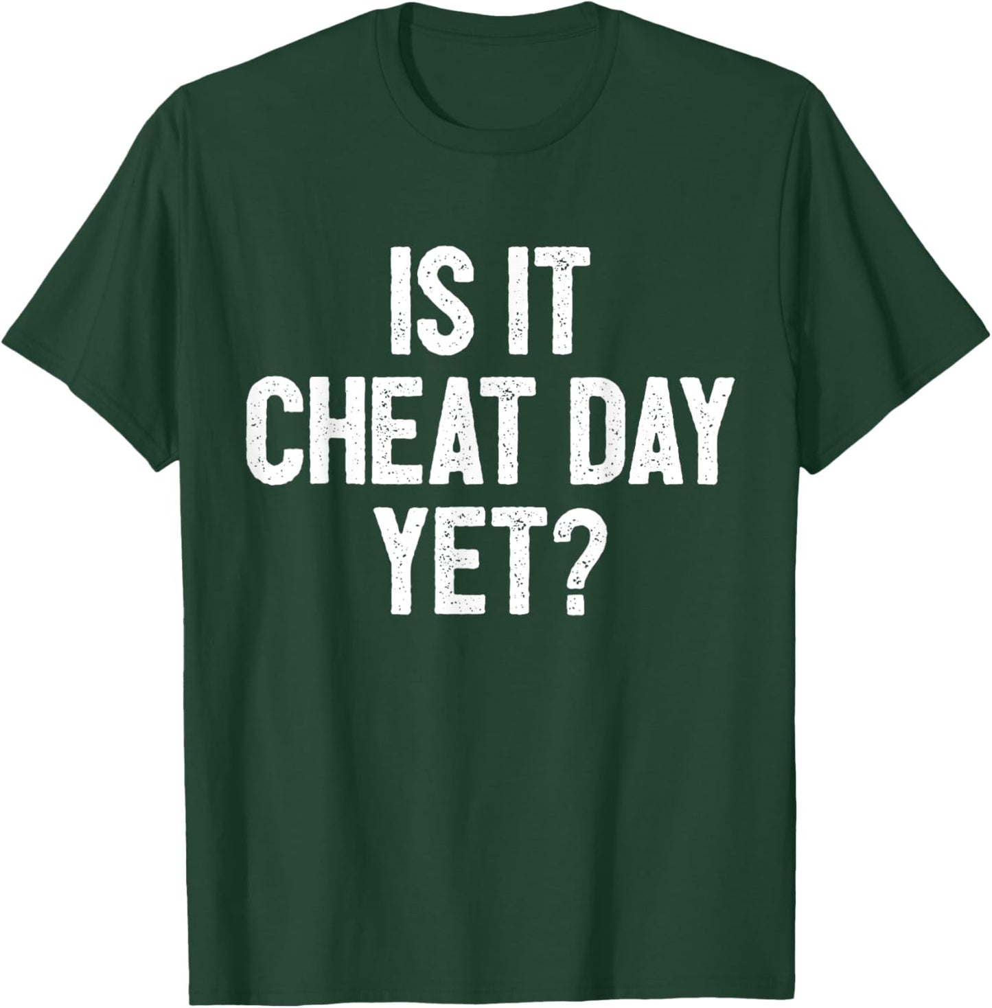 Funny Workout Fitness Gym Training I Is It Cheat Day Yet T-Shirt - T-Shirt | Forest