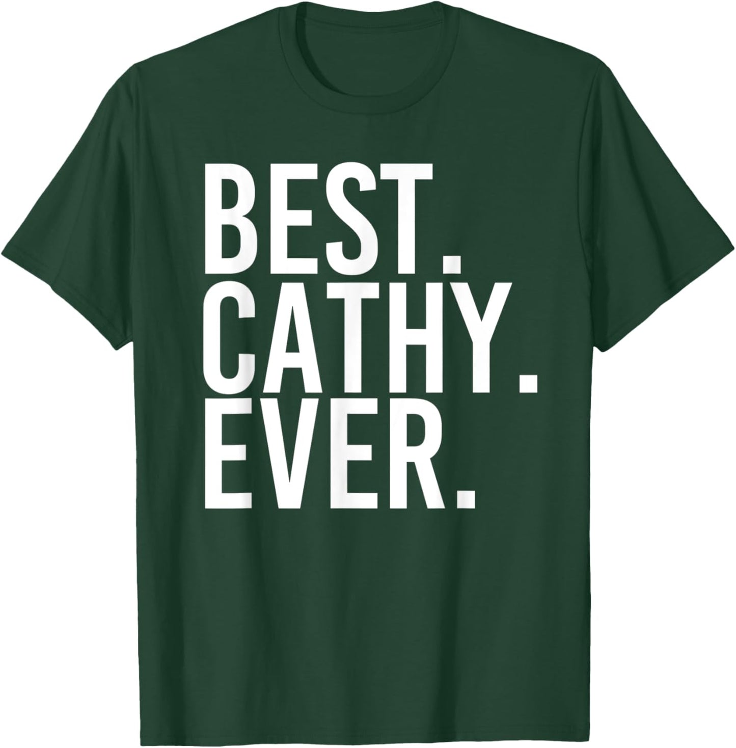 BEST. CATHY. EVER. Gift Name Funny Personalized Women T-Shirt - T-Shirt | Forest