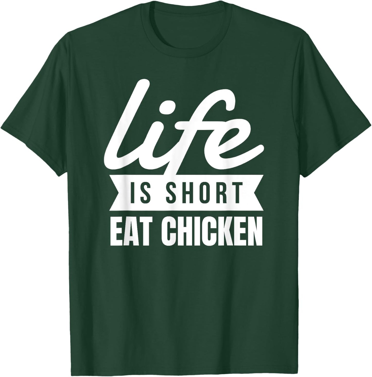 Fun Fried Chicken Life Is Short Eat Chicken Food Lover T-Shirt - T-Shirt | Forest