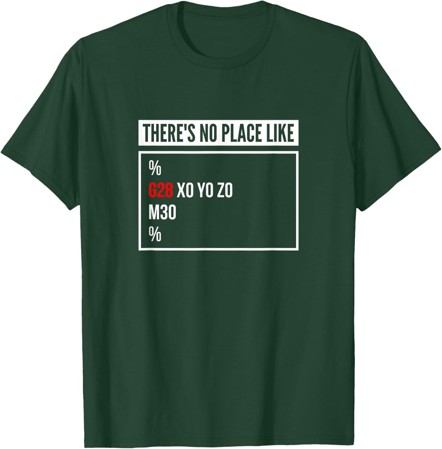 There's No Place Like G28 X0 Y0 Z0 CNC Mechanic Computer T-Shirt - T-Shirt | Forest