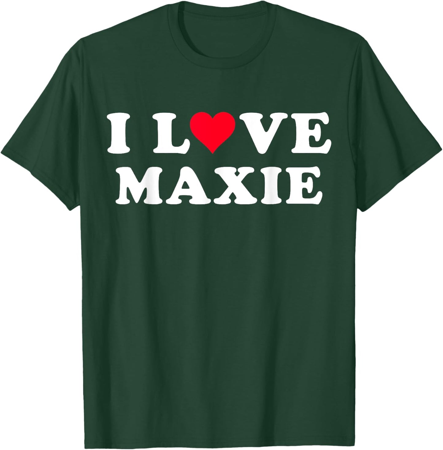 I Love Maxie Matching Girlfriend & Boyfriend Maxie Name T-Shirt - T-Shirt | Forest
