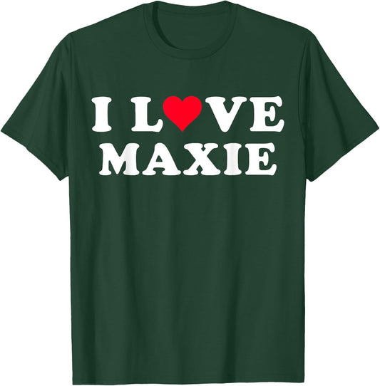 I Love Maxie Matching Girlfriend & Boyfriend Maxie Name T-Shirt - T-Shirt | Forest